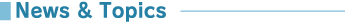 NEWS & TOPICS